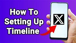 How To Setting Up Timeline of Your X (Twitter) Account