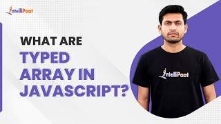 Introduction to Typed Arrays in JavaScript | JavaScript Tutorial | Intellipaat