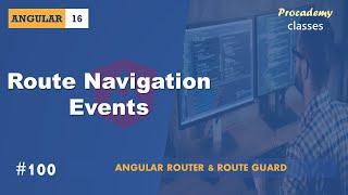 #100 Router Navigation Events | Angular Router & Route Guards | A Complete Angular Course