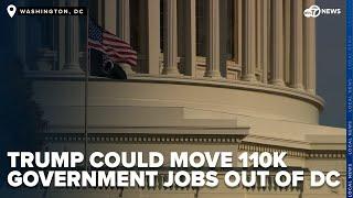 New plan under Trump could move 110k government jobs out of DC