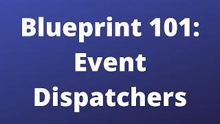 Event Dispatchers - Blueprint 101 - Unreal Engine 5