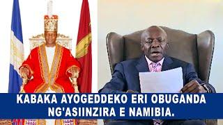 Obubaka bwa Kabaka mubujjuvu ng'ayogerako eri obuganda ng'asinziira e Namibia.