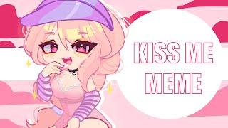 KISS ME/LOVEMAIL - MEME| GACHA MEME