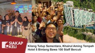 Kilang Tutup Sementara, Khairul Aming Tempah Hotel 5 Bintang Bawa 100 Staff Bercuti