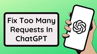 How To Fix Too Many Requests In ChatGPT