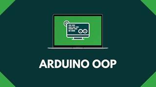 Arduino OOP [40-Minute Crash Course]