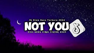 DJ NOT YOU REMIX SLOW BASS TERBARU 2024