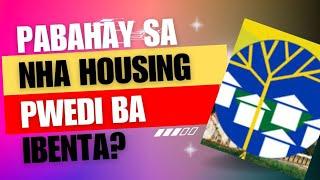 PWEDI BA IBENTA ANG PABAHAY SA NHA NATIONAL HOUSING AUTHORITY | PROSESO SA PAGBILI NG BAHAY SA NHA