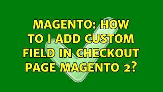 Magento: How to i add custom field in checkout page magento 2? (2 Solutions!!)