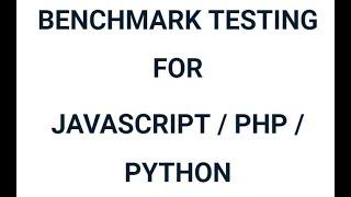 BENCHMARK TESTING FORJAVASCRIPT / PHP / PYTHON