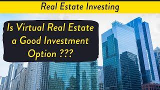 Real Estate Investing | is Virtual Real Estate a Good Investment ?