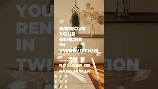 BEGINNER TIPS Twinmotion, improve your render quality with NO Path Tracer, NO Lumen *Interior*