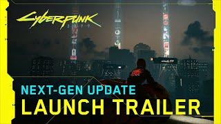 Cyberpunk 2077 — Next-Gen Update Launch Trailer