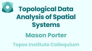 Mason Porter: "Topological Data Analysis of Spatial Systems"