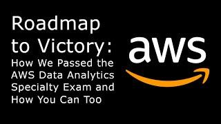 Roadmap to Victory: How We Passed the AWS Data Analytics Specialty Exam and How You Can Too