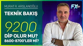 Teknik Bakış: 9200 Dip Olur mu? 8600-8700’ler mi? | Murat R. Arslanoğlu