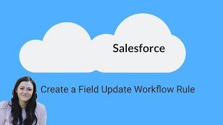 How to Create a Field Update Workflow Rule in Salesforce