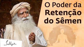 O Poder da Retenção do Sêmen | Sadhguru Português