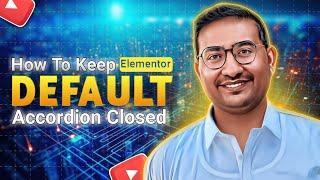 How to Keep Elementor Accordion Closed by Default in HIndi | Urdu 2024