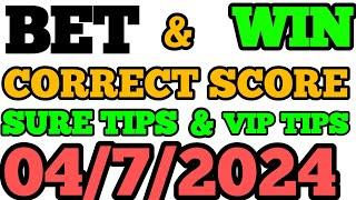 CORRECT SCORE PREDICTIONS TODAY 04/7/2024/FOOTBALL BETTING TIPS/SOCCER BETTING TIPS/FOOTBALL TIPS