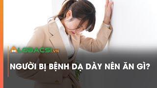 Người bị bệnh dạ dày nên ăn gì?