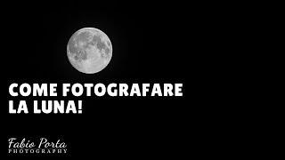 Come fotografare la luna ? I miei consigli per scatti top!