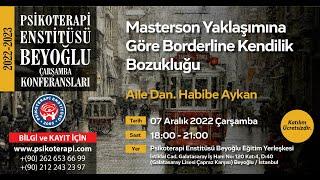 Psikoterapist Habibe Aykan- "Masterson Yaklaşımına Göre Borderline Kendilik Bozukluğu"