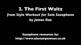 2. The First Waltz from Style Workout for Solo Saxophone by James Rae