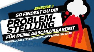 Die Problemstellung für deine Abschlussarbeit finden – Die perfekte Basis! Episode 3