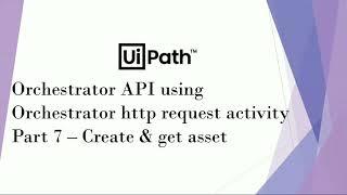 UiPath Orchestrator API Using Orchestrator HTTP Request Activity | Part 7 | Create & Get Asset