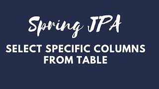 Spring JPA selecting specific columns  in java
