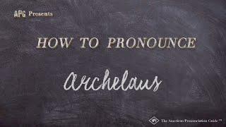 How to Pronounce Archelaus (Real Life Examples!)