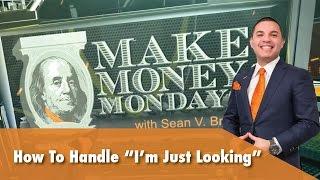 Make Money Monday with Sean V. Bradley - How to Handle "I'm Just Looking"