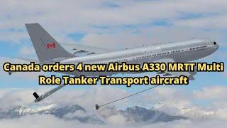 Canada orders 4 new Airbus A330 MRTT Multi Role Tanker Transport aircraft