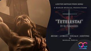 Tetelestai Its All Finished | Chrsitian Lenten Reflection Song by Marian Pascal | Quma Creations