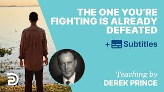 The one You're Fighting Is Already Defeated! | Derek Prince