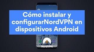 Cómo instalar y configurar NordVPN en dispositivos Android