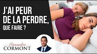 J'ai peur de la perdre : 3 astuces pour se rassurer !