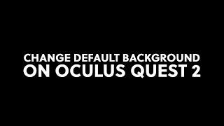 Change Default Background on Oculus Quest 2