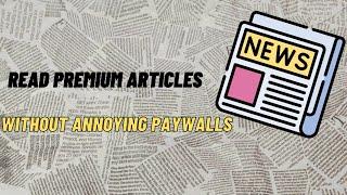 Read Premium articles without annoying paywalls | Articles