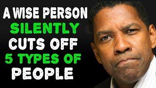 A Wise Person Silently Cuts Off 5 Types Of People | Denzel Washington Motivation