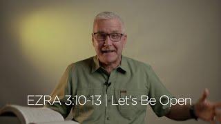 Ezra 3:10-13 | Let's Be Open