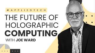 The Future of Holographic Computing with Joe Ward from IKIN