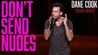 DANE COOK - DON'T SEND NUDES "TROUBLEMAKER"