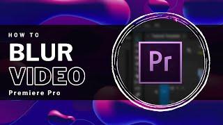 Premiere Pro - How To Blur Part of Video