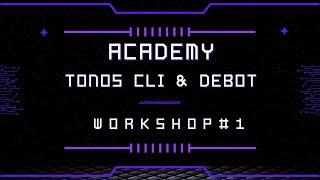 Academy Workshop #1: TONOS CLI & Debot