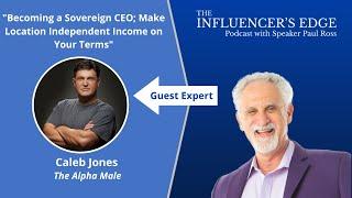 Caleb Jones on Becoming a Sovereign CEO; Make Location Independent Income on Your Terms