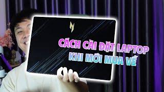 Cài đặt LAPTOP từ khi MỚI MUA, để xài cho ngon!