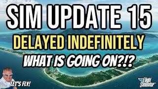 Sim Update 15 Delayed Indefinitely | Microsoft Flight Simulator Sim Update 15 | What Is Going On?