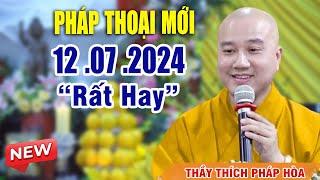 Pháp Thoại Mới 11 .07 .2024 "Bài Giảng Rất Hay" _ Thầy Thích Pháp Hòa